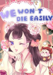 We Won't Die Easily!